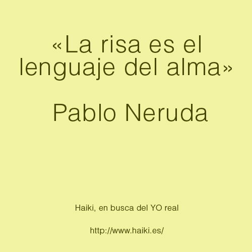 «La risa es el lenguaje del alma» Pablo Neruda  copia
