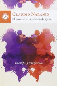 El Carácter En La Relación De Ayuda: Eneatipos y transferencia de Claudio Naranjo