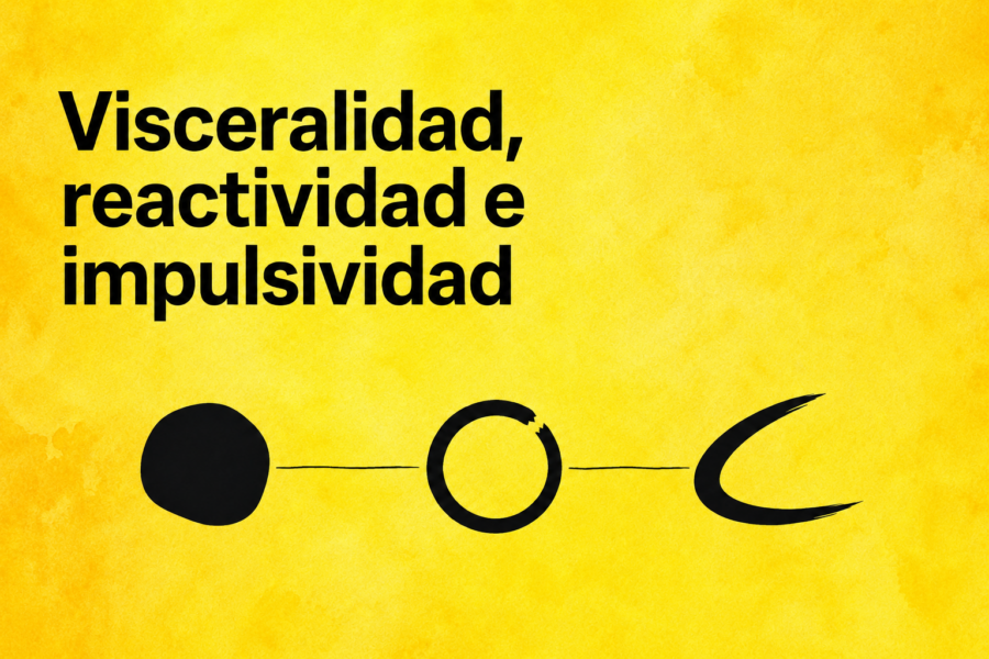 Visceralidad, reactividad e impulsividad